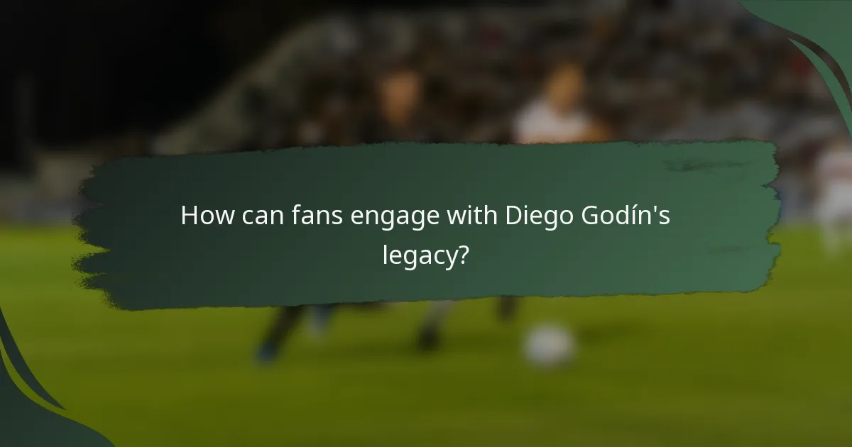 How can fans engage with Diego Godín's legacy?