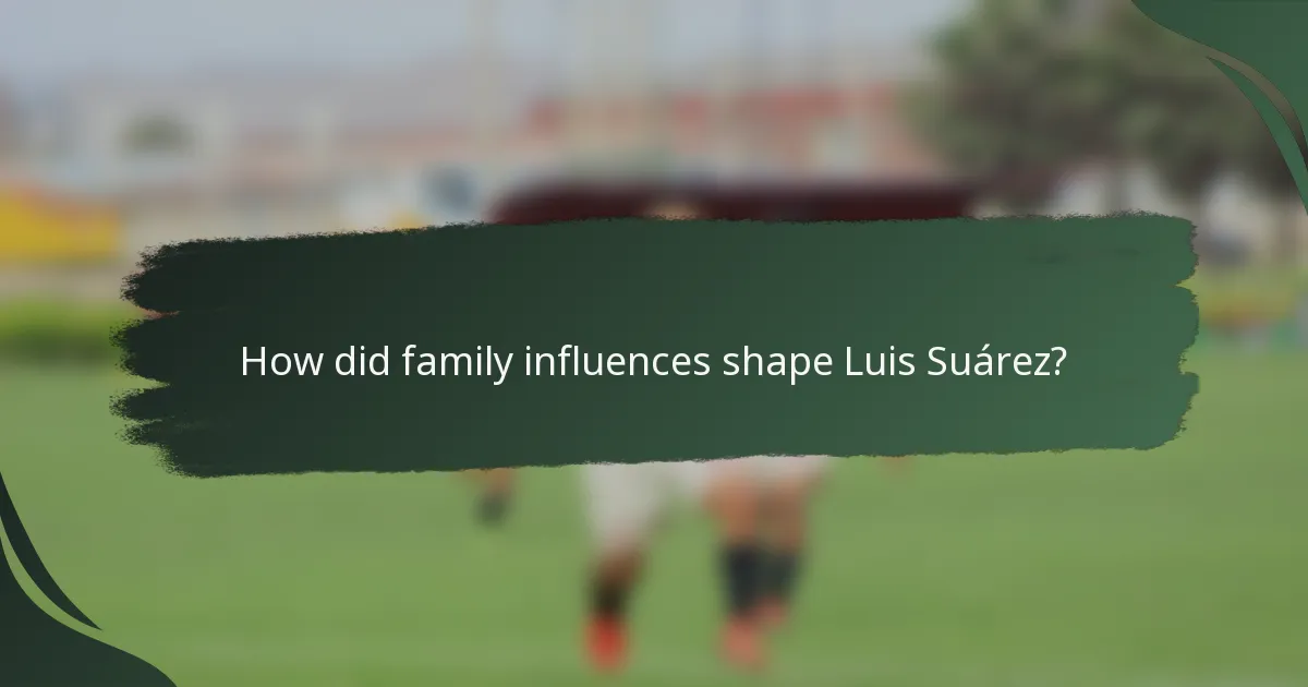 How did family influences shape Luis Suárez?