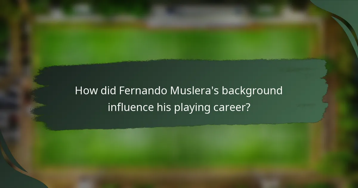 How did Fernando Muslera's background influence his playing career?