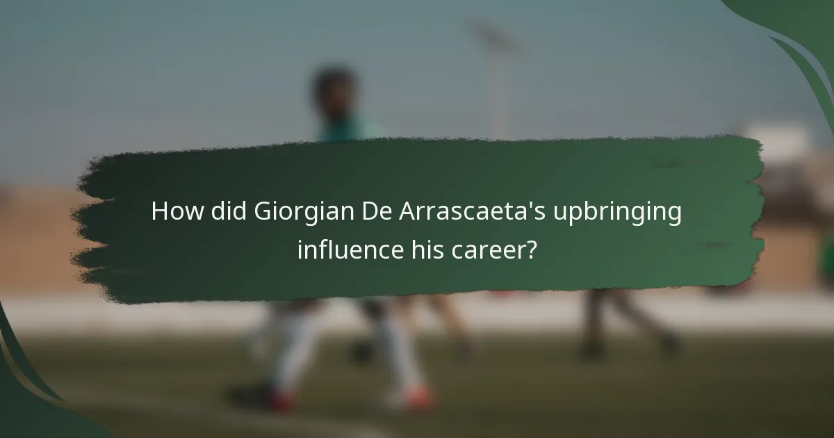 How did Giorgian De Arrascaeta's upbringing influence his career?