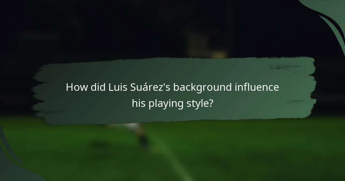 How did Luis Suárez's background influence his playing style?