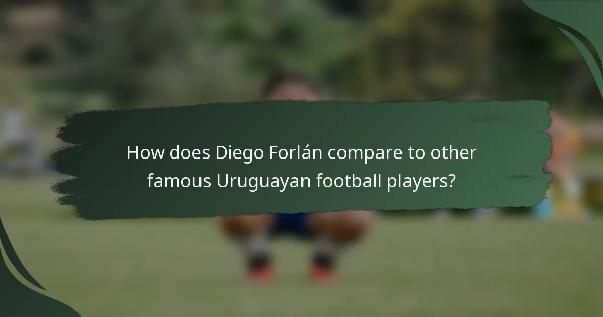 How does Diego Forlán compare to other famous Uruguayan football players?