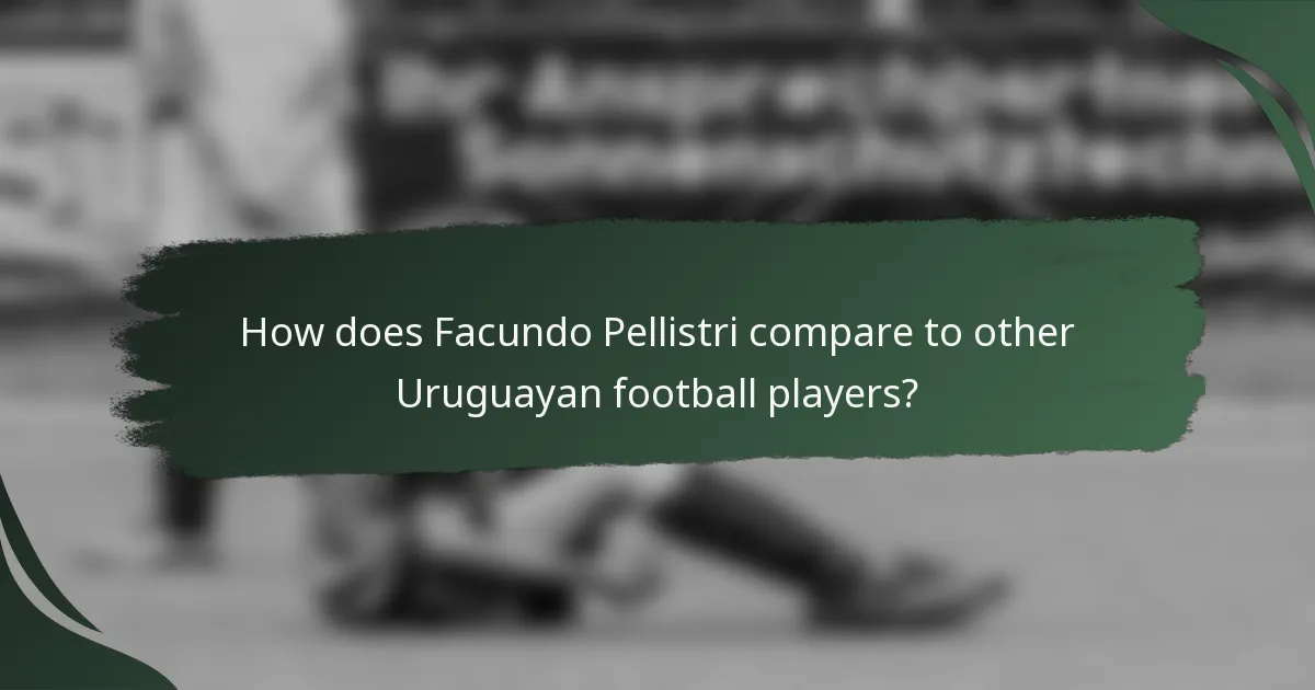 How does Facundo Pellistri compare to other Uruguayan football players?