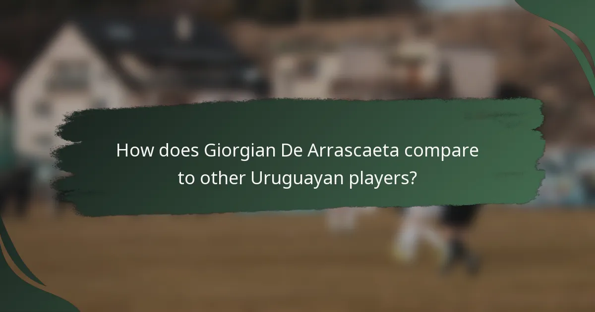 How does Giorgian De Arrascaeta compare to other Uruguayan players?