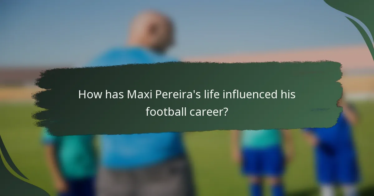 How has Maxi Pereira's life influenced his football career?