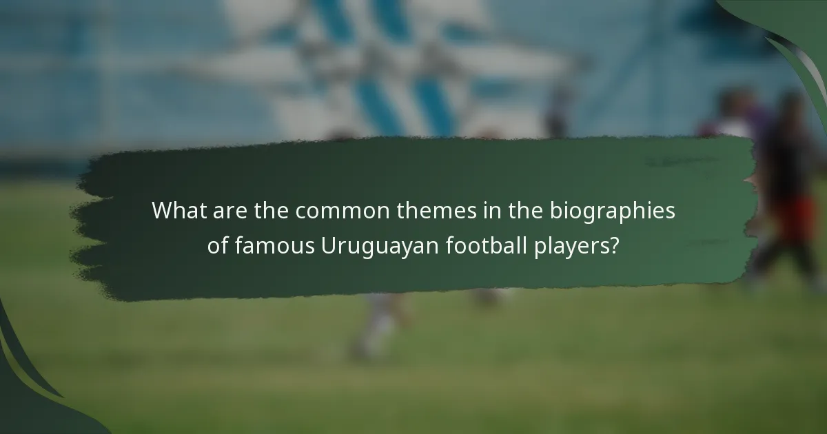 What are the common themes in the biographies of famous Uruguayan football players?
