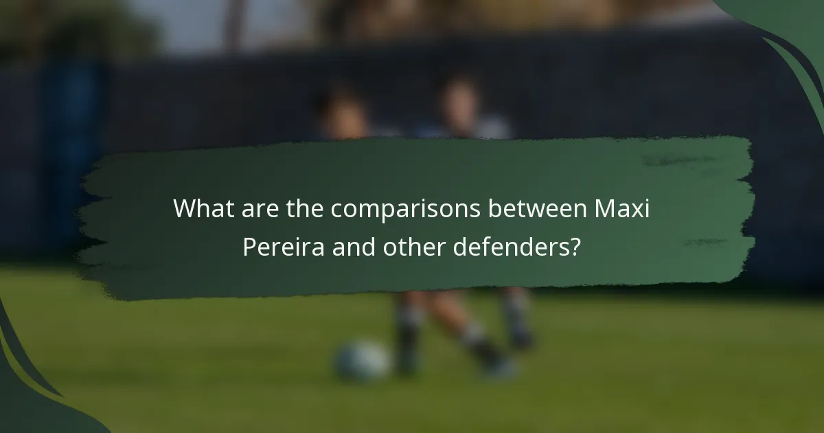 What are the comparisons between Maxi Pereira and other defenders?