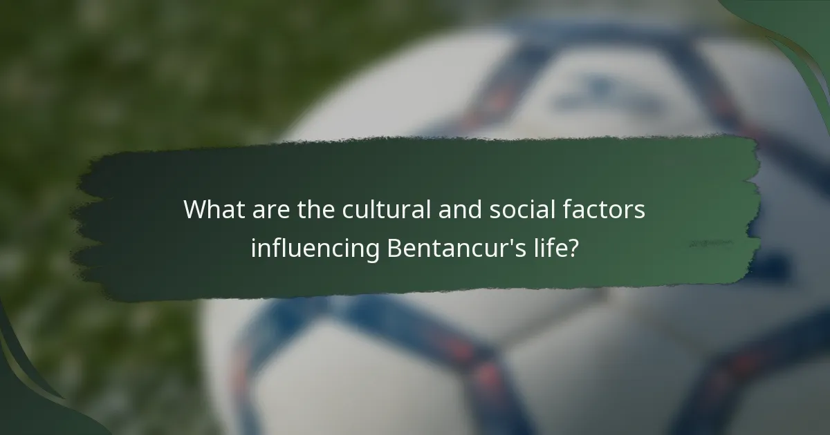 What are the cultural and social factors influencing Bentancur's life?