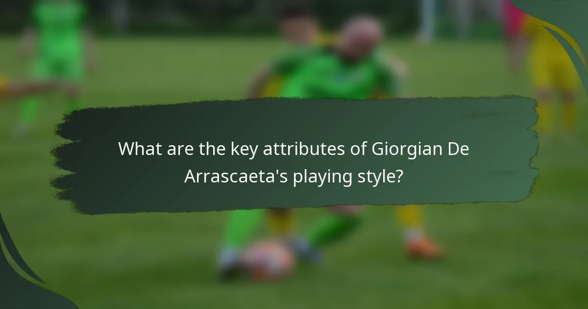 What are the key attributes of Giorgian De Arrascaeta's playing style?
