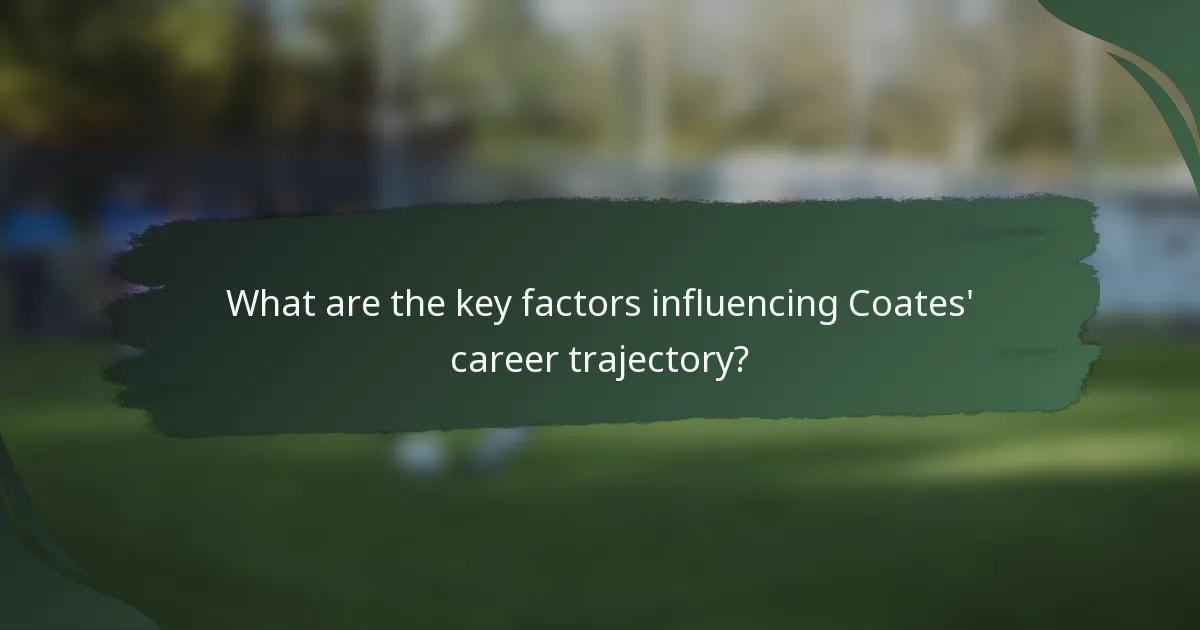 What are the key factors influencing Coates' career trajectory?