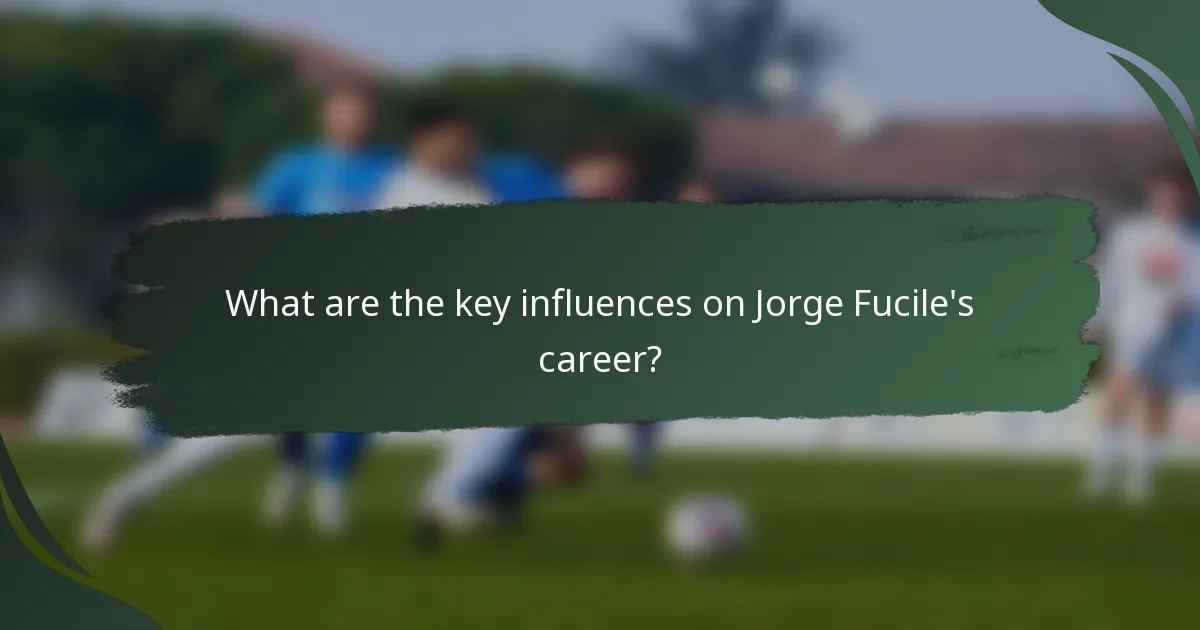What are the key influences on Jorge Fucile's career?