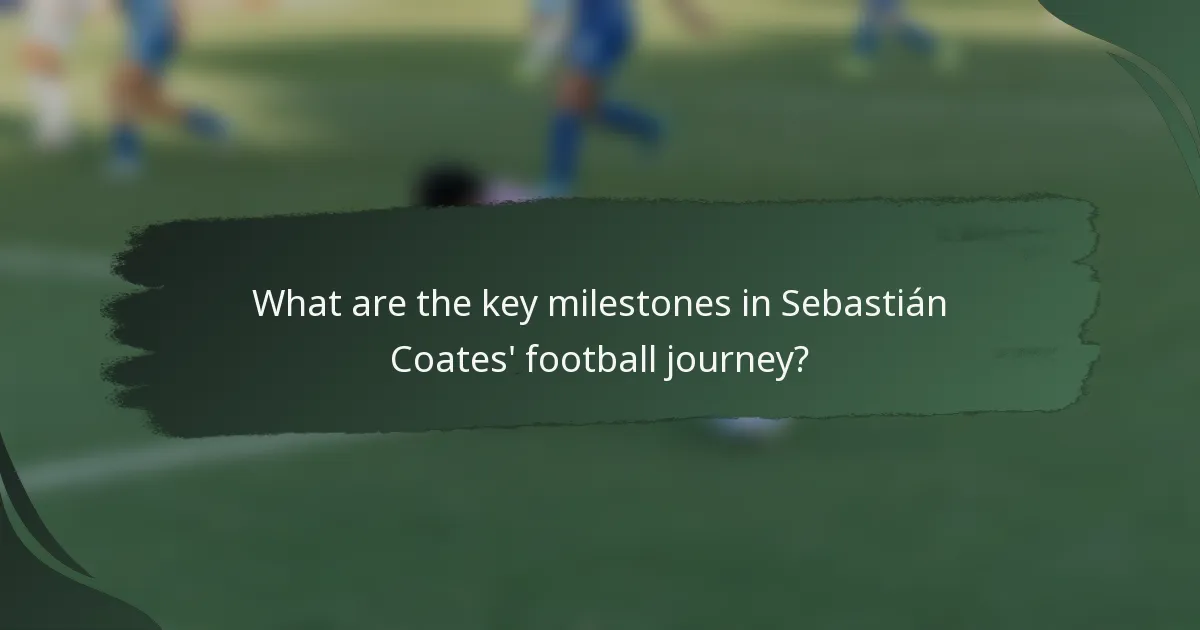 What are the key milestones in Sebastián Coates' football journey?
