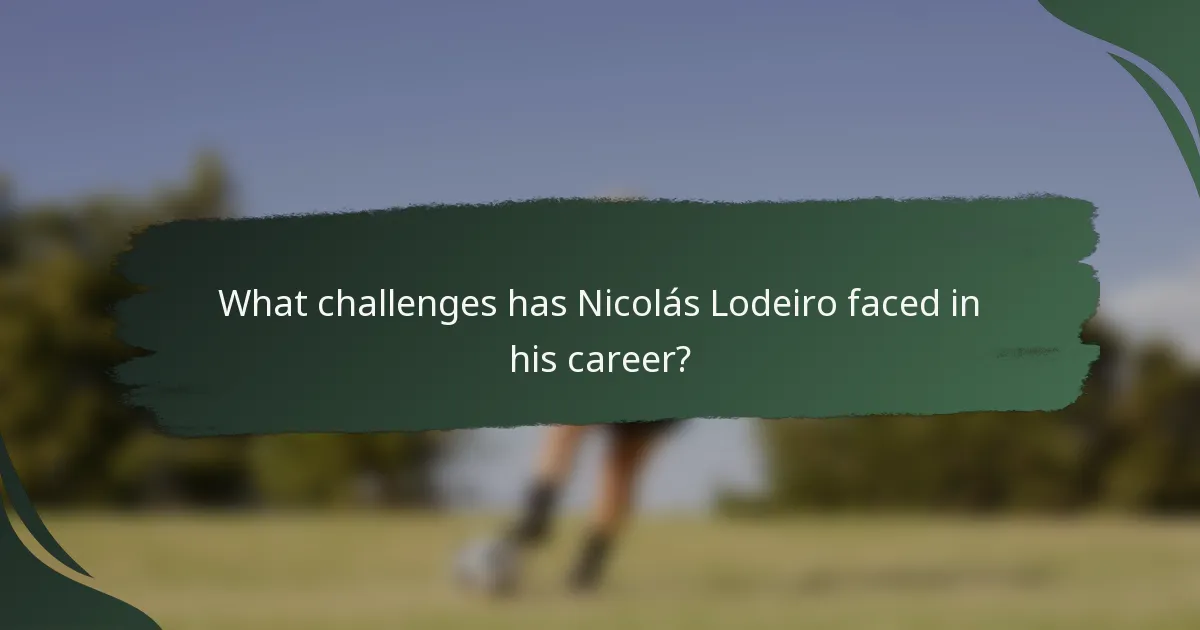 What challenges has Nicolás Lodeiro faced in his career?
