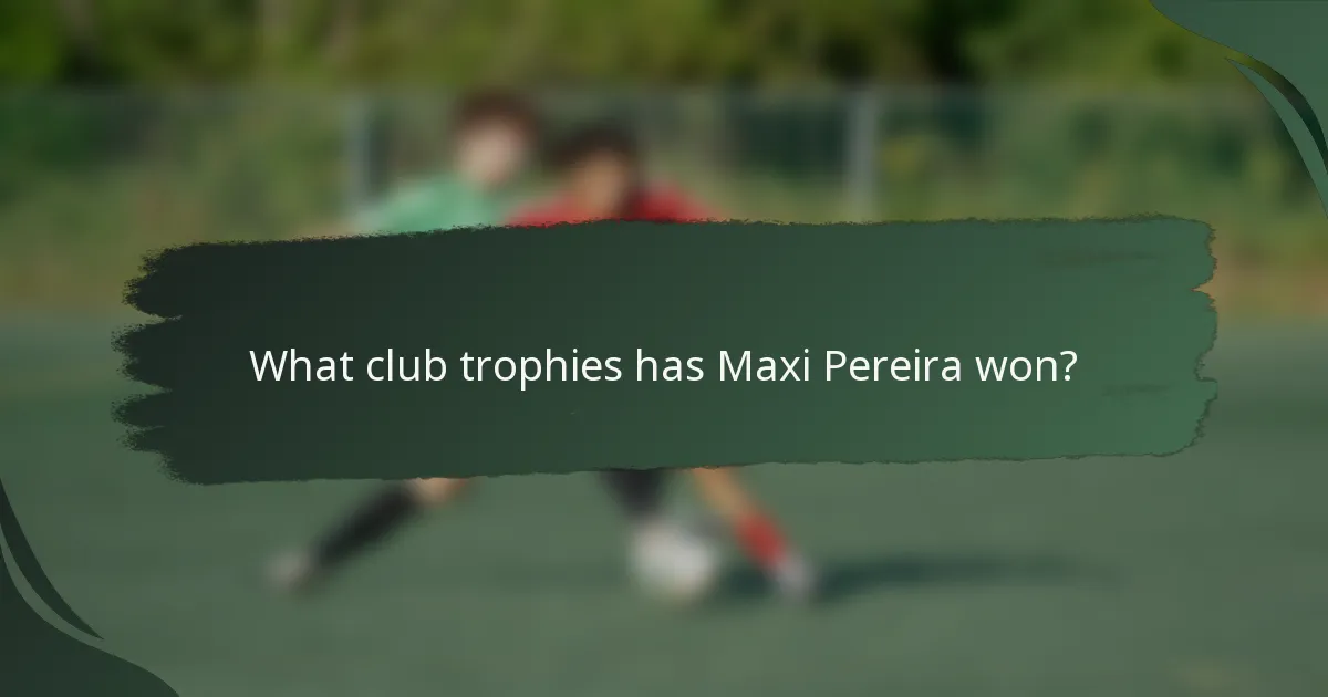 What club trophies has Maxi Pereira won?