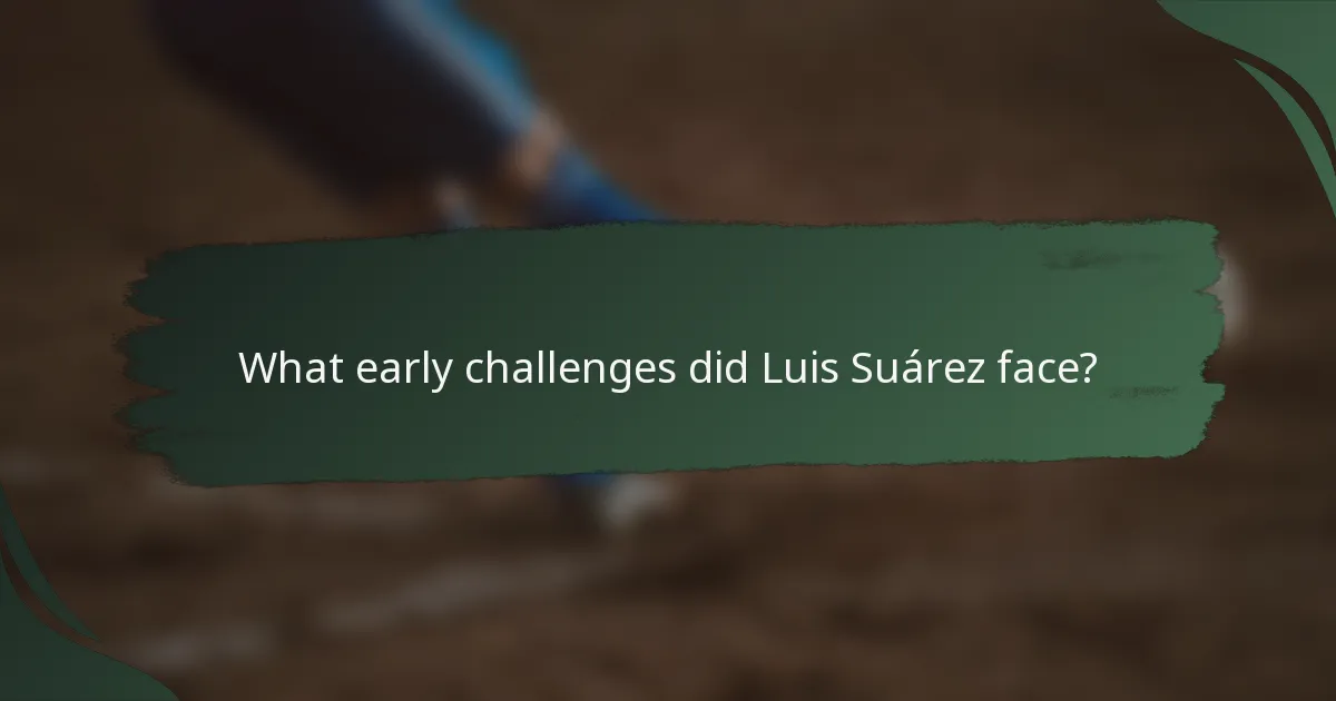 What early challenges did Luis Suárez face?