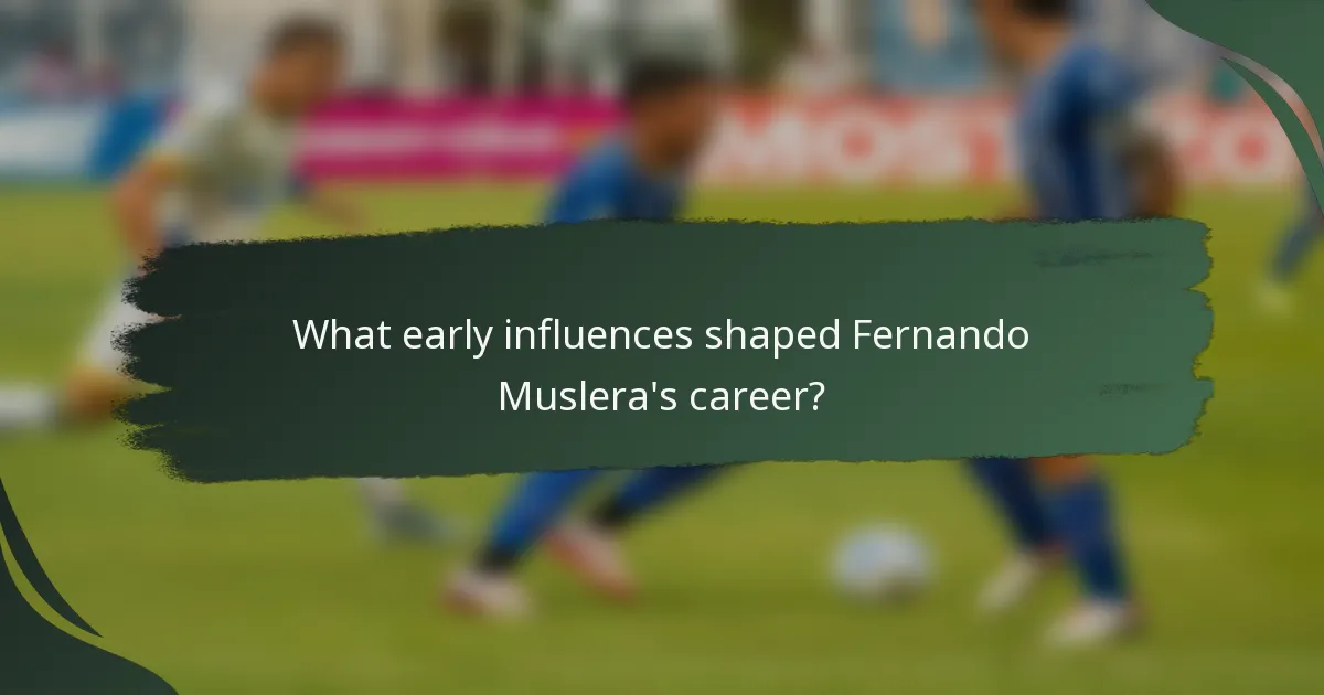 What early influences shaped Fernando Muslera's career?