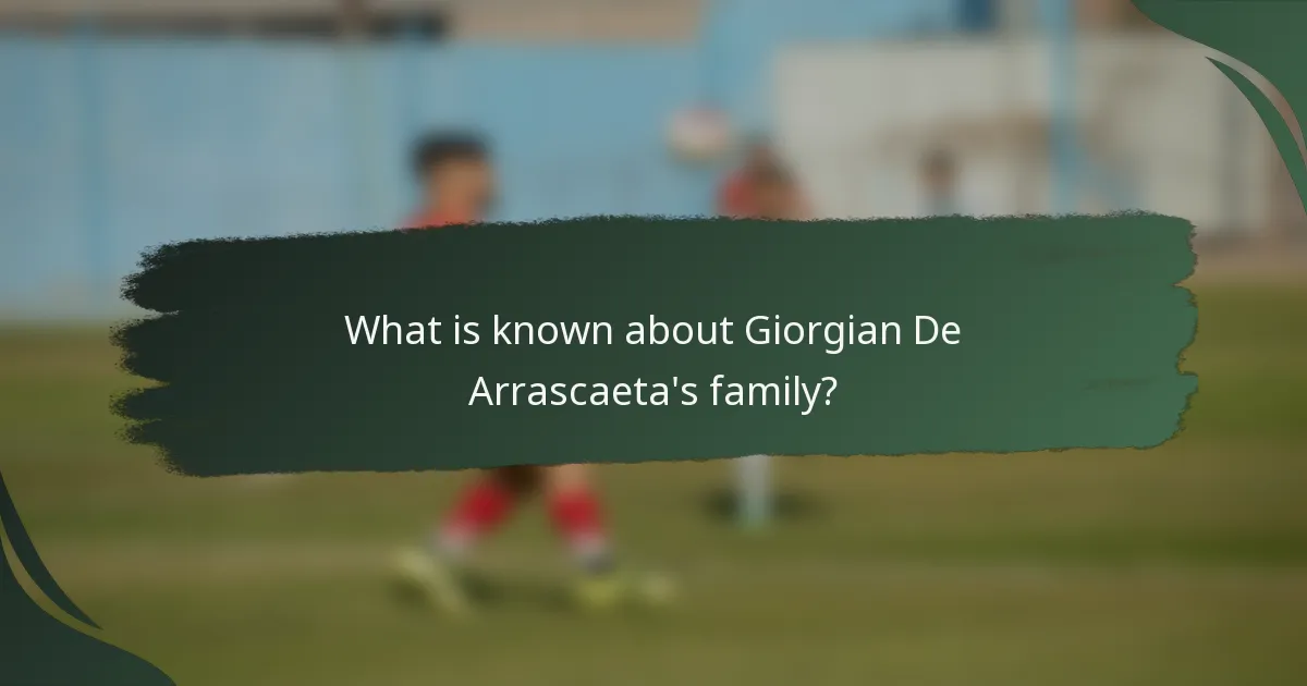 What is known about Giorgian De Arrascaeta's family?