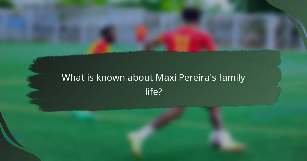 What is known about Maxi Pereira's family life?
