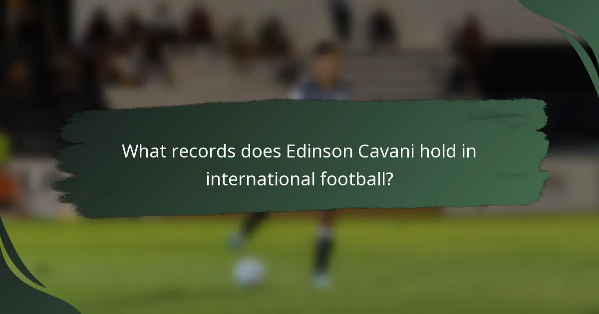 What records does Edinson Cavani hold in international football?
