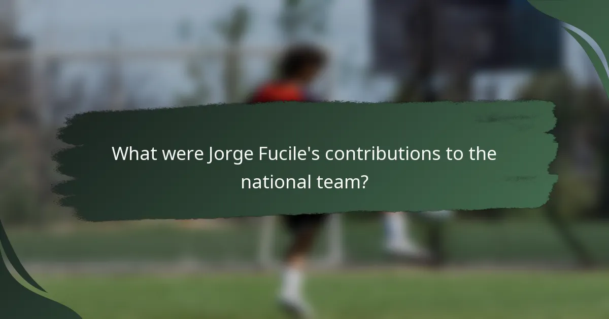 What were Jorge Fucile's contributions to the national team?