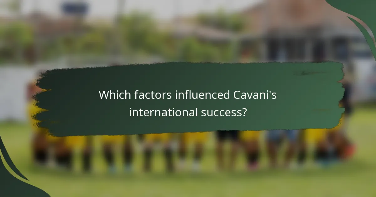 Which factors influenced Cavani's international success?