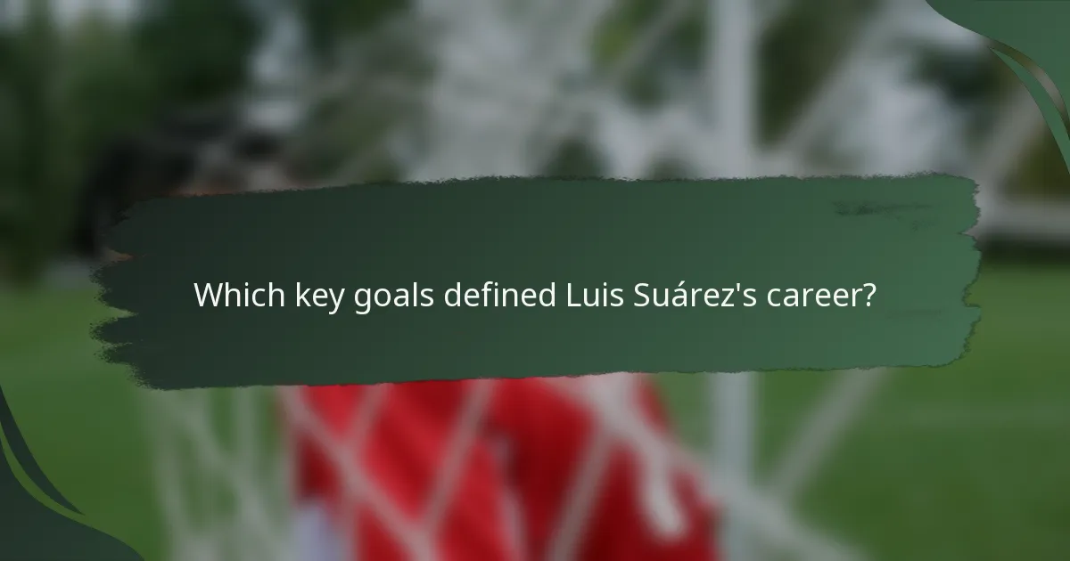Which key goals defined Luis Suárez's career?