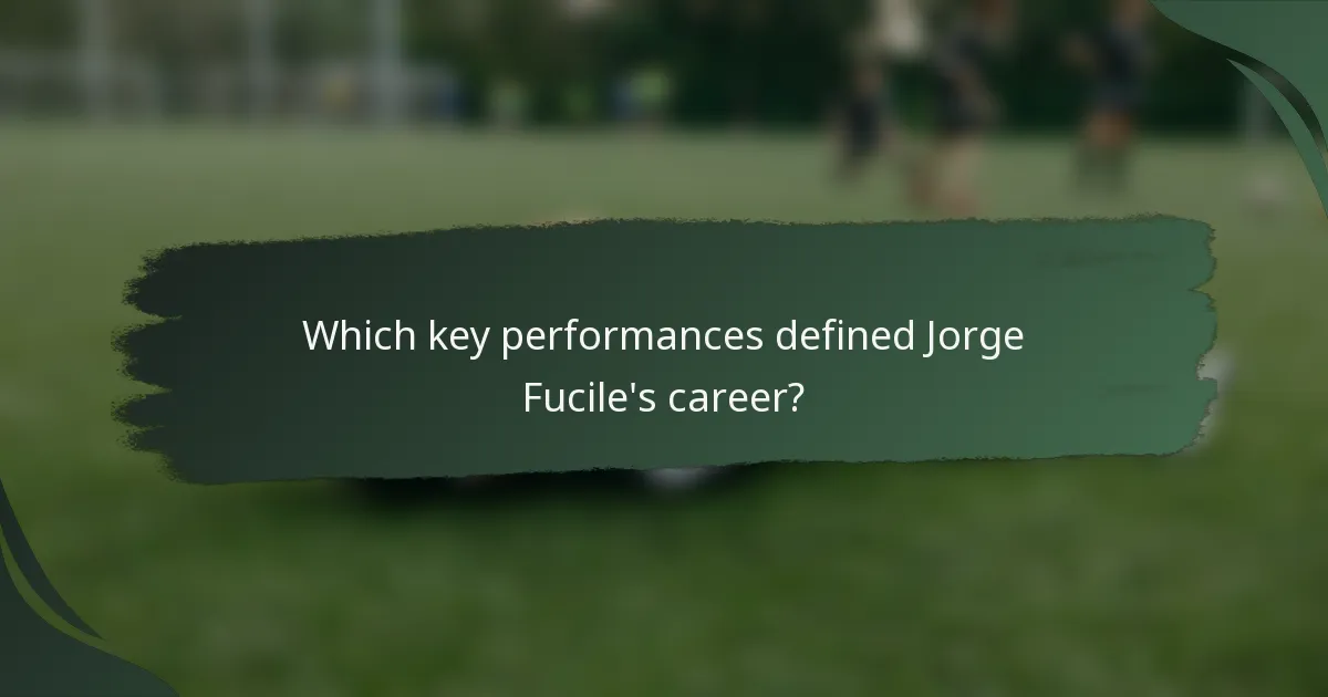 Which key performances defined Jorge Fucile's career?