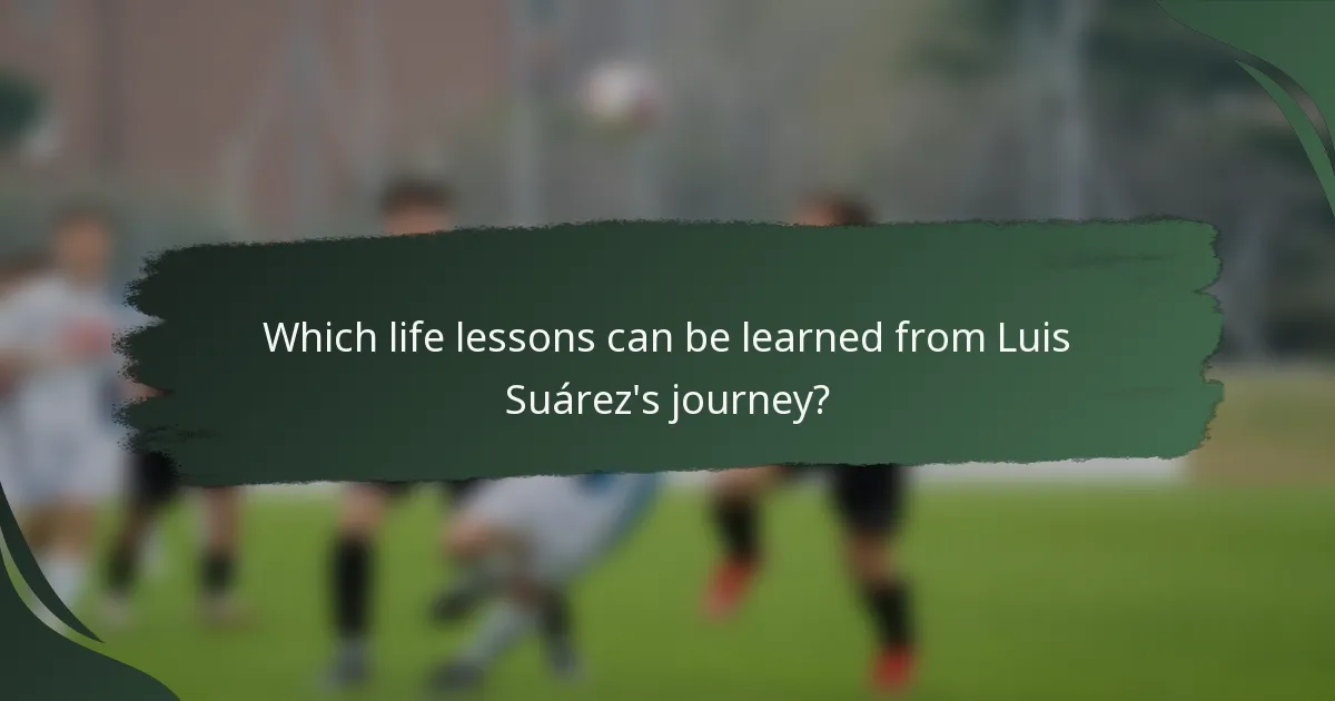 Which life lessons can be learned from Luis Suárez's journey?