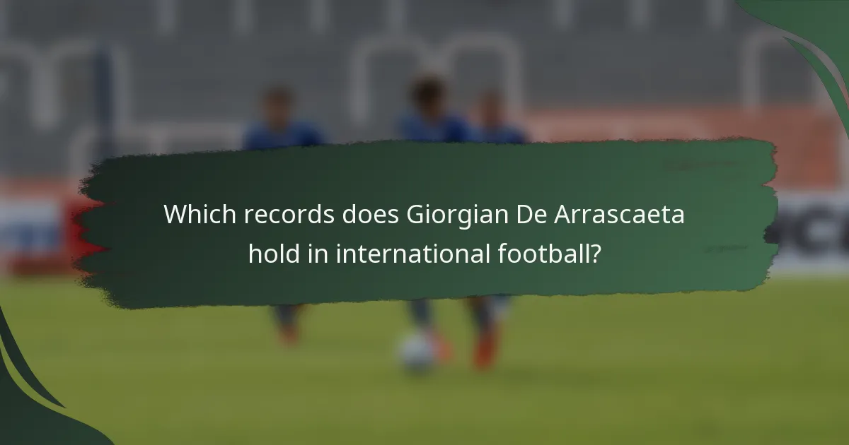 Which records does Giorgian De Arrascaeta hold in international football?